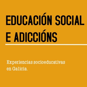 Educación Social e Adiccións. Experiencias socioeducativas en Galicia